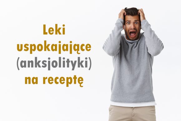 Leki uspokajające (anksjolityki) na receptę