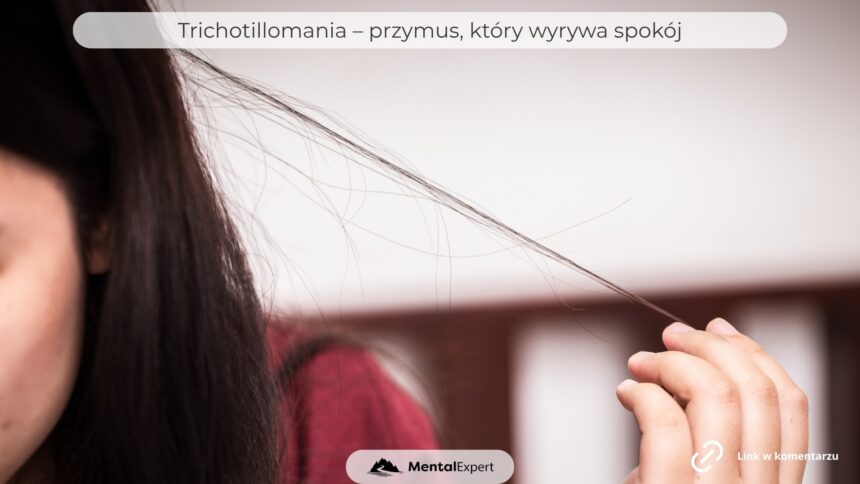 Trichotillomania – przymus, który wyrywa spokój